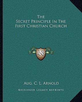 Paperback The Secret Principle In The First Christian Church Book