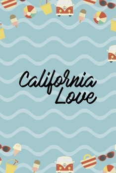 California Love: All Purpose 6x9 Blank Lined Notebook Journal Way Better Than A Card Trendy Unique Gift Colours California