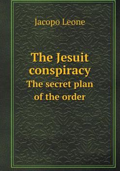 Paperback The Jesuit Conspiracy the Secret Plan of the Order Book