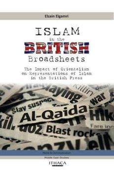 Paperback Islam in the British Broadsheets: The Impact of Orientalism on Representations of Islam in the British Press Book