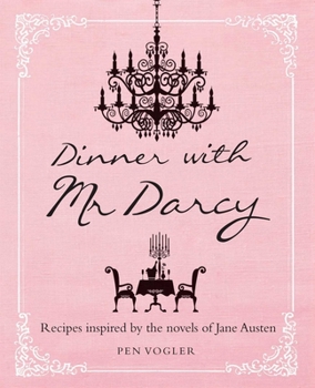 Hardcover Dinner with MR Darcy: Recipes Inspired by the Novels and Letters of Jane Austen Book