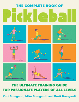 Paperback The Complete Book of Pickleball: The Ultimate Training Guide for Passionate Players of All Levels Book