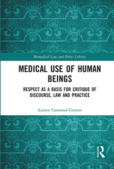 Paperback Medical Use of Human Beings: Respect as a Basis for Critique of Discourse, Law and Practice Book