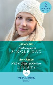 Paperback Heart Surgeon To Single Dad: Heart Surgeon to Single Dad / Ny DOC Under the Northern Lights Book