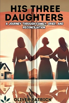 Paperback His Three Daughters: A Journey Through Family, Grief, and Reconciliation Book