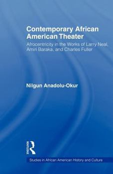Paperback Contemporary African American Theater: Afrocentricity in the Works of Larry Neal, Amiri Baraka, and Charles Fuller Book