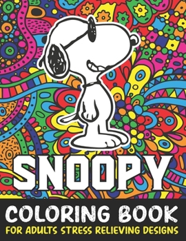 Paperback Snoopy Coloring Book For Adult Stress Relieving Designs: Snoopy Adult coloring book stress relieving designs For Snoopy Lovers . Peanuts Snoopy Colori Book