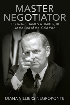 Paperback Master Negotiator: The Role of James A. Baker, Iii at the End of the Cold War Book