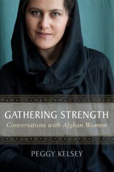 Paperback Gathering Strength: Conversations with Afghan Women Book
