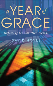 Paperback A Year of Grace: Exploring the Christian Seasons Book