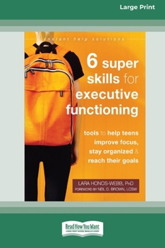 Paperback Six Super Skills for Executive Functioning: Tools to Help Teens Improve Focus, Stay Organized, and Reach Their Goals [16pt Large Print Edition] Book
