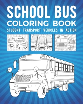 Paperback School Bus Coloring Book: Student Transport Vehicles In Action Book