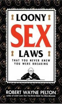 Paperback Loony Sex Laws: That You Never Knew You Were Breaking Book
