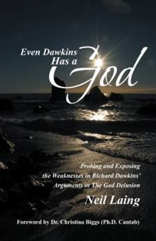 Paperback Even Dawkins Has a God: Probing and Exposing the Weaknesses in Richard Dawkins' Arguments in the God Delusion Book