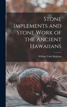 Hardcover Stone Implements and Stone Work of the Ancient Hawaiians Book