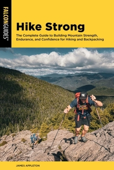 Paperback Hike Strong: The Complete Guide to Building Mountain Strength, Endurance, and Confidence for Hiking and Backpacking Book