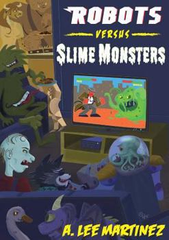 Paperback Robots versus Slime Monsters: An A. Lee Martinez Collection Book