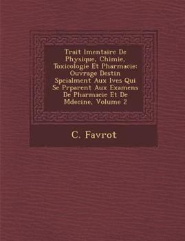 Paperback Trait L Mentaire de Physique, Chimie, Toxicologie Et Pharmacie: Ouvrage Destin Sp Cialment Aux L Ves Qui Se PR Parent Aux Examens de Pharmacie Et de M [French] Book