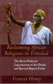 Paperback Reclaiming African Religions in Trinidad: The Socio-Political Legitimation of the Orisha and Spiritual Baptist Faiths Book