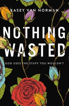 Paperback Nothing Wasted: God Uses the Stuff You Wouldn't Book