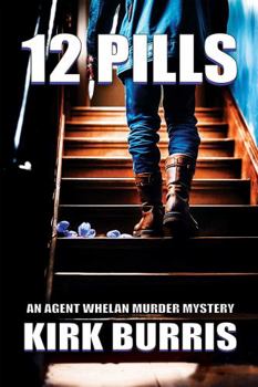 12 PILLS: An Agent Whelan Murder Mystery - Book 1 (The Agent Whelan Mysteries)
