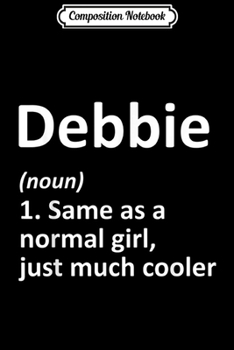 Paperback Composition Notebook: DEBBIE Definition Personalized Name Funny Birthday Gift Idea Journal/Notebook Blank Lined Ruled 6x9 100 Pages Book