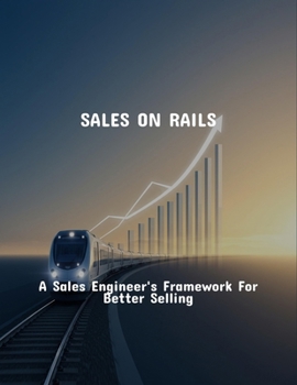 Paperback Sales On Rails: A Sales Engineer'S Framework For Better Selling Book