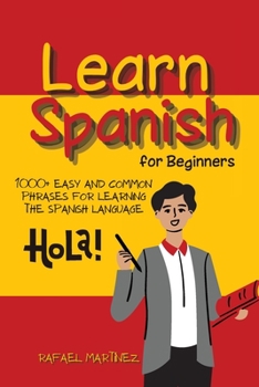 Paperback Learn Spanish for Beginners: 1000+ Easy and Common Phrases for Learning the Spanish Language Book