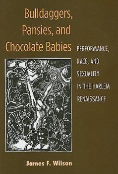 Hardcover Bulldaggers, Pansies, and Chocolate Babies: Performance, Race, and Sexuality in the Harlem Renaissance Book