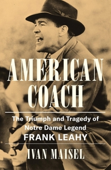 Hardcover American Coach: The Triumph and Tragedy of Notre Dame Legend Frank Leahy Book