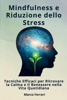 Paperback Mindfulness e Riduzione dello Stress: Tecniche Efficaci per Ritrovare la Calma e il Benessere nella Vita Quotidiana [Italian] Book