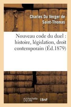 Paperback Nouveau Code Du Duel: Histoire, Législation, Droit Contemporain [French] Book