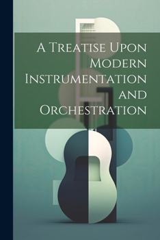 Paperback A Treatise Upon Modern Instrumentation and Orchestration Book