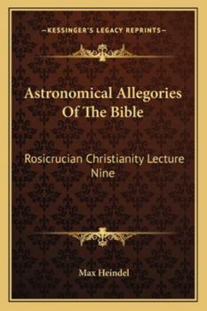 Astronomical Allegories Of The Bible: Rosicrucian Christianity Lecture Nine