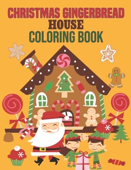 Paperback Christmas Gingerbread House Coloring Book: coloring book perfect gift idea for Christmas gingerbread house lover men, women, girls, boys, kids, family Book