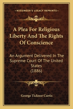 Paperback A Plea For Religious Liberty And The Rights Of Conscience: An Argument Delivered In The Supreme Court Of The United States (1886) Book