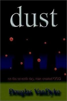 Paperback Dust: On the Seventh Day, Man Created God Book