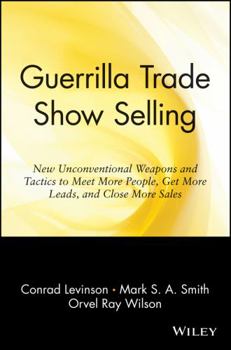 Paperback Guerrilla Trade Show Selling: New Unconventional Weapons and Tactics to Meet More People, Get More Leads, and Close More Sales Book