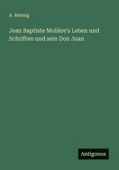 Jean Baptiste Molière's Leben und Schriften und sein Don Juan