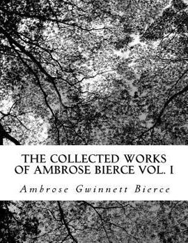 Paperback The Collected Works of Ambrose Bierce Vol. I Book