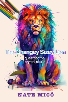 Paperback The Changey-Sizey Lion: quest for the crystal skulls Book