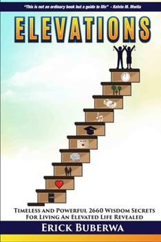 Paperback Elevations: Timeless and Powerful 2660 Wisdom Secrets for Living An Elevated Life Revealed Book