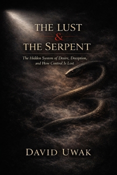 Paperback The Lust & The Serpent: The Hidden System of Desire, Deception, and How Control Is Lost Book