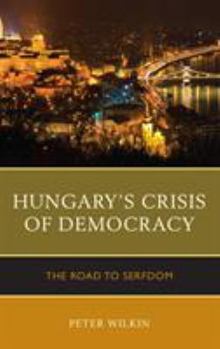 Paperback Hungary's Crisis of Democracy: The Road to Serfdom Book