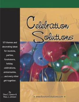 Paperback Celebration Solutions: 101 Themes and Decorating Ideas for Reunions, Parties, Fund-Raisers, Holiday Celebrations, Anniversaries and Every Other Get-Together Book