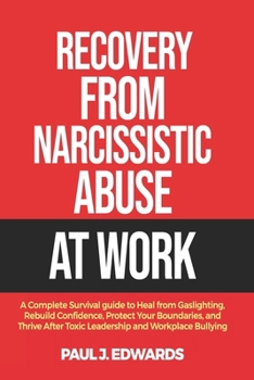 Paperback Recovery from Narcissistic Abuse at Work: A Complete Survival guide to Heal from Gaslighting, Rebuild Confidence, Protect Your Boundaries, and Thrive Book