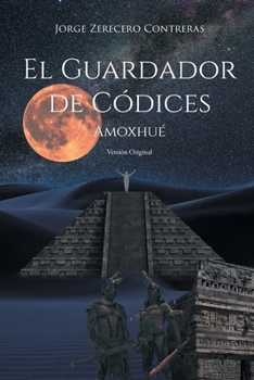 Paperback El Guardador de Códices: Amoxhué Versión Original [Spanish] Book