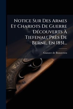 Paperback Notice Sur Des Armes Et Chariots De Guerre Découverts À Tiefenau, Près De Berne, En 1851... [French] Book