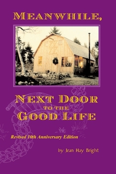Paperback Meanwhile, Next Door to the Good Life: Homesteading in the 1970s in the shadows of Helen and Scott Nearing, and how it all -- and they -- ended up Book