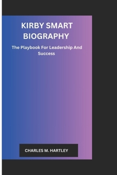 Paperback Kirby Smart Biography: The Playbook For Leadership And Success Book